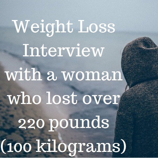Weight Loss Interview with a woman who lost over 220 pounds (100 kilograms)